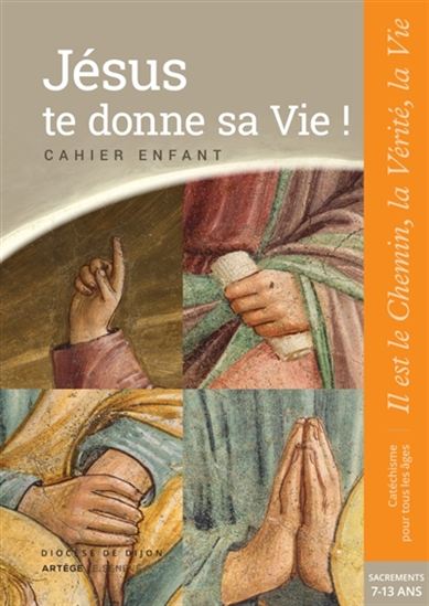 Jésus te donne sa vie ! : cahier enfant, 7-13 ans - DIOCÈSE DE DIJON