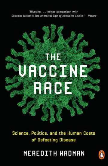 The Vaccine Race : Science, Politics, and the Human Costs of Defeating Disease - MEREDITH WADMAN