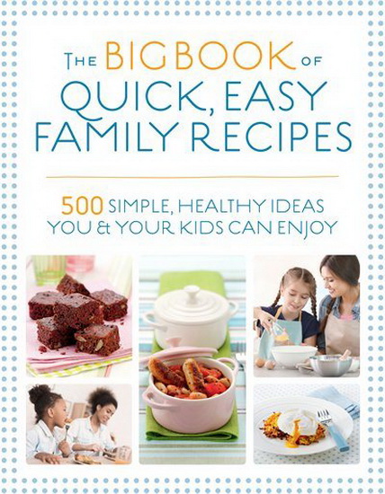 The Big Book of Quick, Easy Family Recipes - KIRSTEN HARTVIG