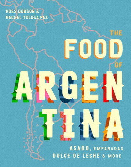 The Food of Argentina - ROSS DOBSON
