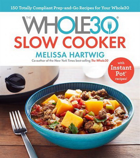 The Whole 30 Slow Cooker - MELISSA HARTWIG