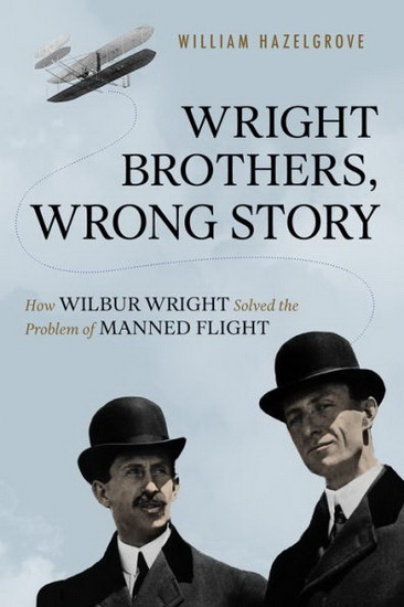 Wright Brothers, Wrong Story - WILLIAM HAZELGROVE