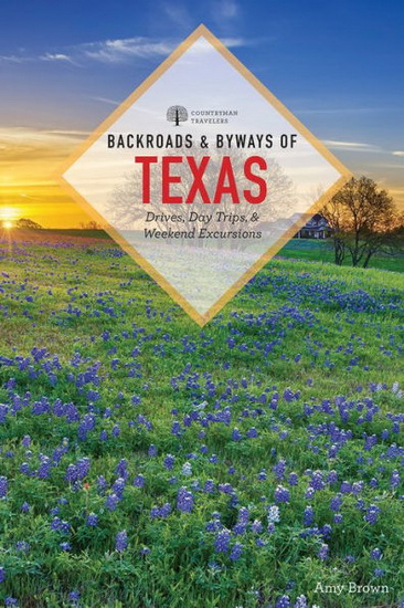 Backroads & Byways of Texas, 3e - AMY K BROWN