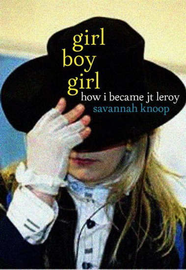 Girl Boy Girl: How I Became JT LeRoy - SAVANNAH KNOOP
