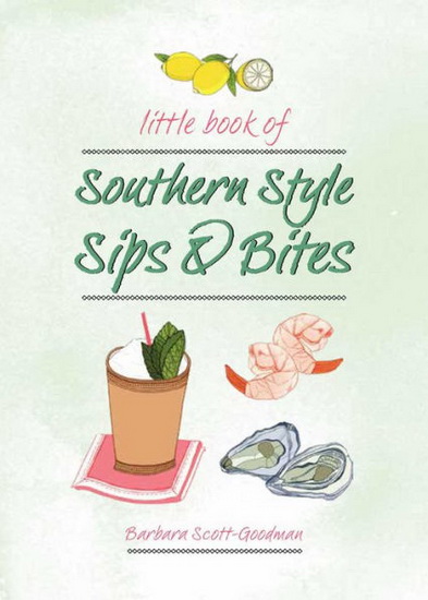 LITTLE BOOK OF SOUTHERN STYLE: BITES & SIPS - BARBARA SCOTT GOODMAN