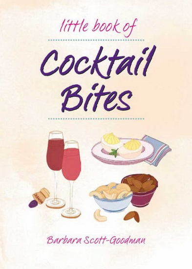 LITTLE BOOK OF COCKTAIL BITES - BARBARA SCOTT GOODMAN
