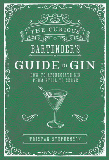 CURIOUS BARTENDER&#39;S GUIDE TO GIN - TRISTAN STEPHENSON