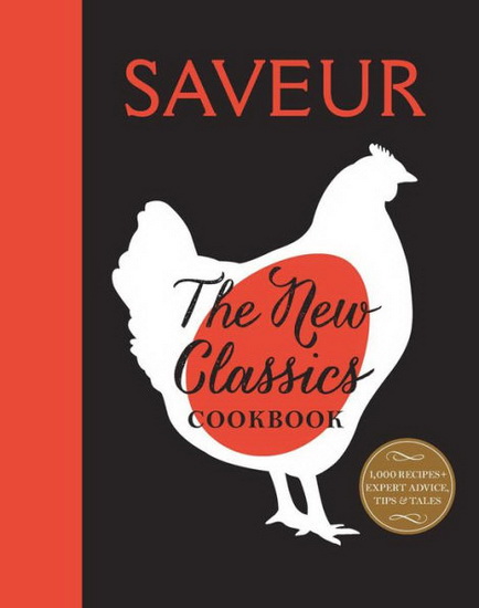 SAVEUR: THE NEW CLASSICS COOKBOOK - COLLECTIF