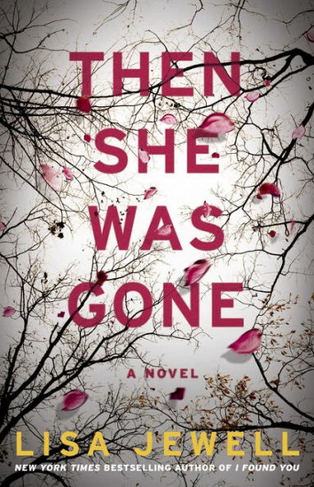 THEN SHE WAS GONE - LISA JEWELL