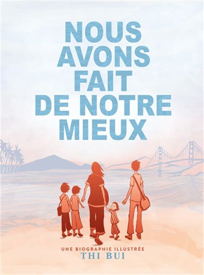 Nous avons fait de notre mieux : une biographie illustrée - THI BUI