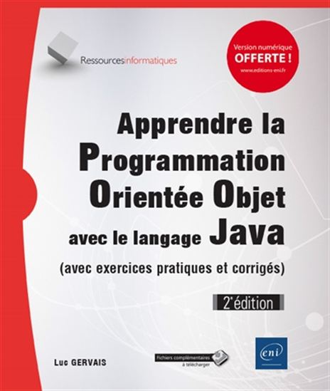 Apprendre la programmation orientée objet avec le langage Java (avec exercices pratiques et corrigés) 2e éd. - LUC GERVAIS