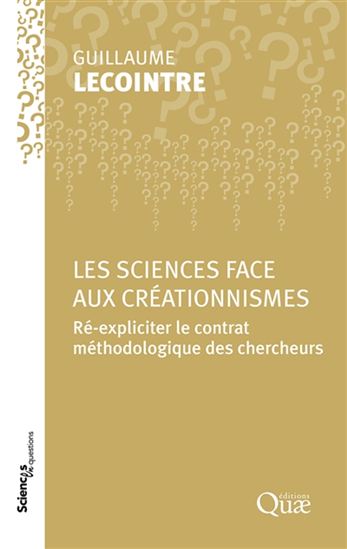 Les Sciences face aux créationnismes : ré-expliciter le contrat méthodologique des chercheurs N. éd. - GUILLAUME LECOINTRE