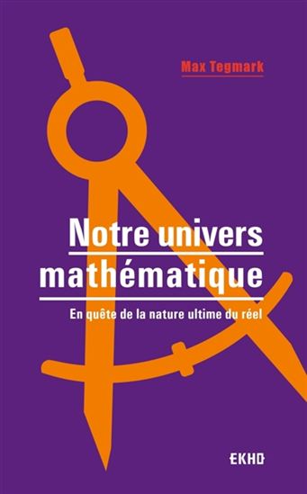 Notre univers mathématique : en quête de la nature ultime du réel - MAX TEGMARK