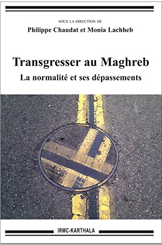 Transgresser au Maghreb : la normalité et ses dépassements - PHILIPPE CHAUDAT - MONIA LACHHEB