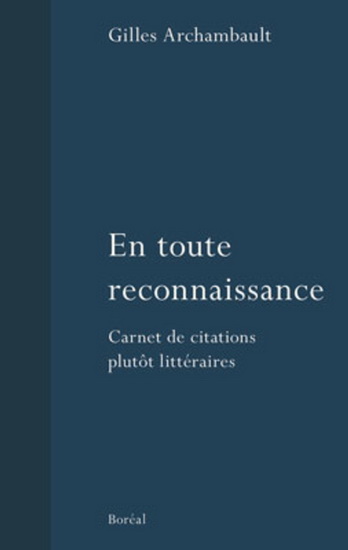 En toute reconnaissance : carnet de citations plutôt littéraires - GILLES ARCHAMBAULT