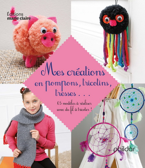 Mes créations en pompons, tricotins, tresses... : 65 modèles à réaliser avec du fil à tricoter ! - COLLECTIF
