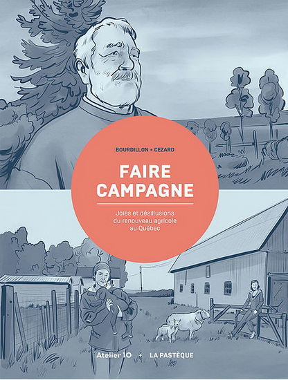 Faire campagne : joies et désillusions du renouveau agricole au Québec - RÉMY BOURDILLON - PIERRE-YVES CÉZARD