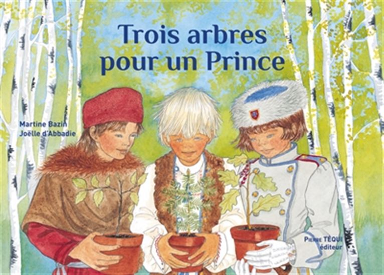 Trois arbres pour un prince N. éd. - MARTINE BAZIN - JOËLLE D' ABBADIE