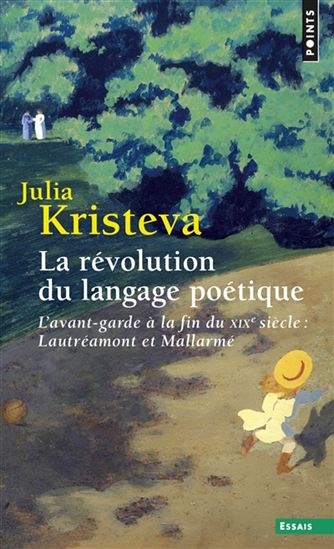 La Révolution du langage poétique : l'avant-garde à la fin du XIXe siècle : Lautréamont et Mallarmé N. éd. - JULIA KRISTEVA