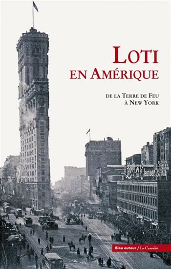 Loti en Amérique : de la Terre de Feu à New York - PIERRE LOTI