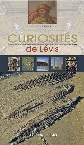 Curiosités de Lévis - DAVID GAGNÉ - PIERRE LAHOUD