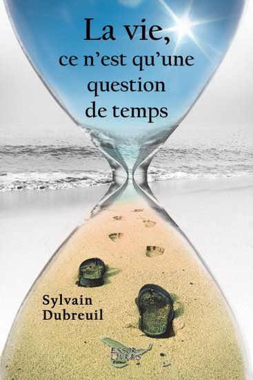 La Vie, ce n&#39;est qu&#39;une question de temps - SYLVAIN DUBREUIL