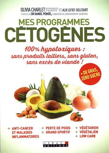 Mes programmes cétogènes : 100 % hypotoxiques : sans produits laitiers, sans gluten, sans excès de viande ! - OLIVIA CHARLET - ALIX LEFIEF-DELCOURT