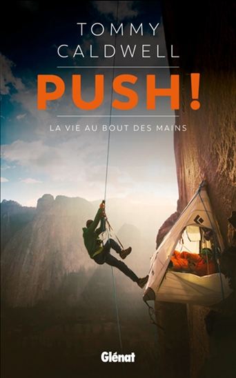 Push ! : la vie au bout des mains - TOMMY CALDWELL