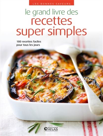 Le Grand livre des recettes super simples : 180 recettes faciles pour tous les jours - COLLECTIF