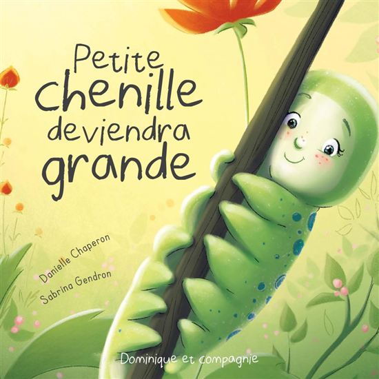 Petite chenille deviendra grande - DANIELLE CHAPERON - SABRINA GENDRON