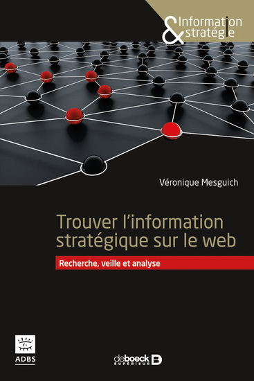 Trouver l'information stratégique sur le web : recherche, veille et analyse - VÉRONIQUE MESGUICH