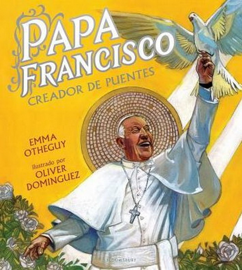 Papa Francisco: Creador de Puentes - EMMA OTHEGUY - OLIVER DOMINGUEZ