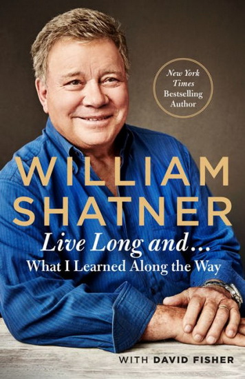 Live Long And... What I Might Have Learned along the Way - WILLIAM SHATNER - DAVID FISHER