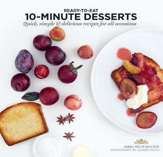 10 Minute Desserts - ANNA HELM BAXTER