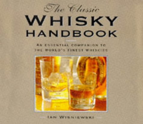 The Classic whiskey handbook - IAN WISNIEWSKI