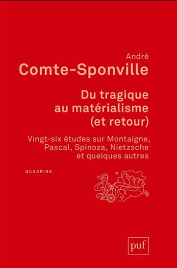 Du tragique au matérialisme (et retour) : vingt-six études sur Montaigne, Pascal, Spinoza, Nietzsche et quelques autres - ANDRÉ COMTE-SPONVILLE