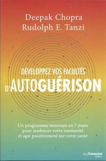 Développez vos facultés d&#39;autoguérison : un programme innovant en 7 jours pour renforcer votre immunité et agir positivement sur votre santé - DEEPAK CHOPRA - RUDOLPH E. TANZI