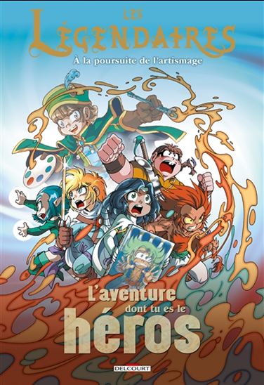 Les Légendaires : l&#39;aventure dont tu es le héros : à la poursuite de l&#39;artismage - LUDOVIC DANJOU