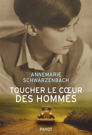 Toucher le coeur des hommes - ANNEMARIE SCHWARZENBACH