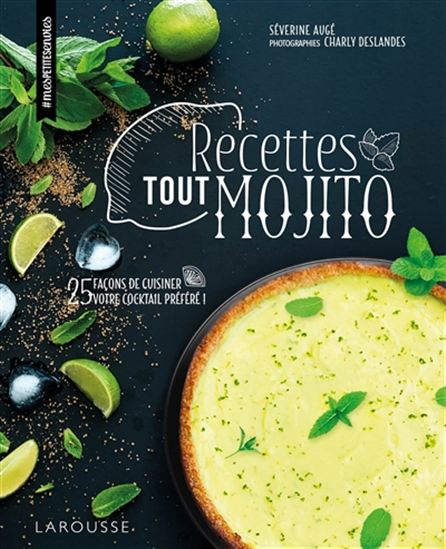 Recettes tout mojito : 25 façons de cuisiner votre cocktail préféré ! - SÉVERINE AUGÉ