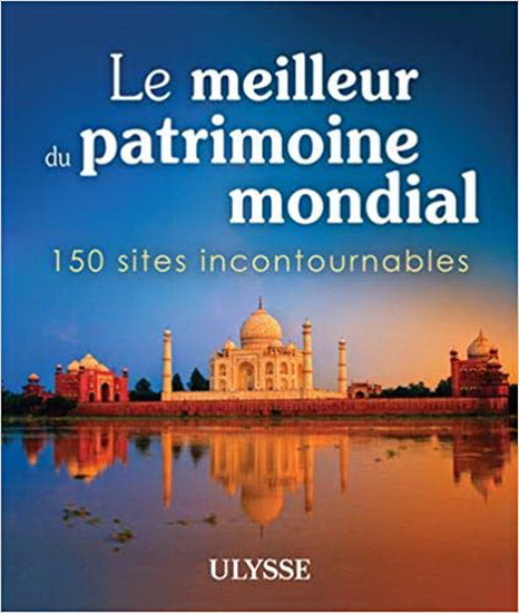 Le Meilleur du patrimoine mondial : 150 sites incontournables - COLLECTIF