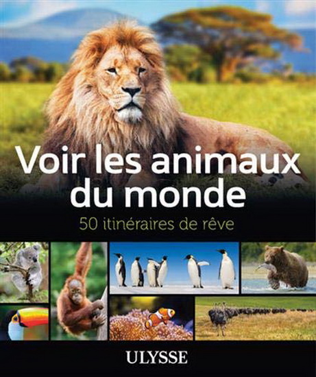 Voir les animaux du monde : 50 itinéraires de rêve - ARIANE ARPIN-DELORME
