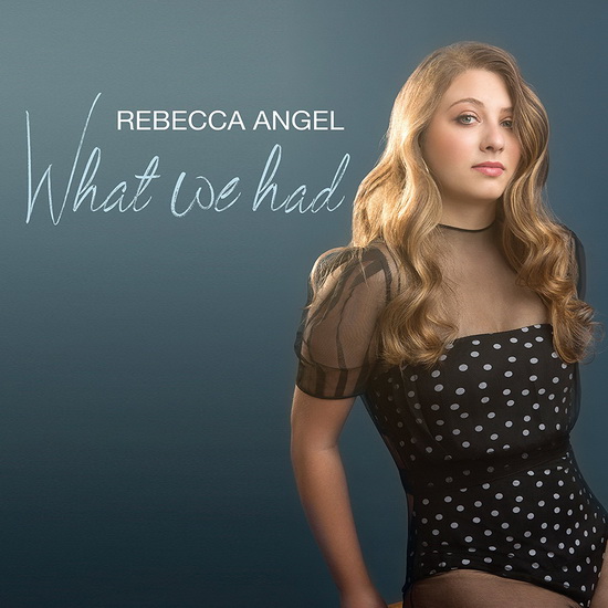What We Had - REBECCA ANGEL