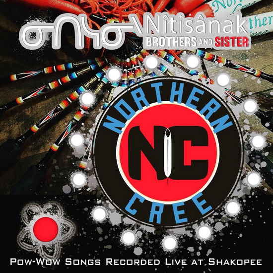 Nitisanak - Brothers & Sister - Pow-Wow Songs Live At Shakopee - NORTHERN CREE