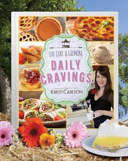 Eat Like a Gilmore: Daily Cravings - KRISTI CARLSON