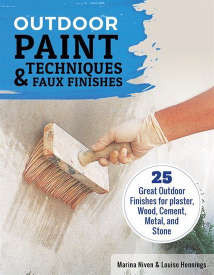 Outdoor Paint Techniques and Faux Finishes - MARINA NIVEN - LOUISE HENNIGS