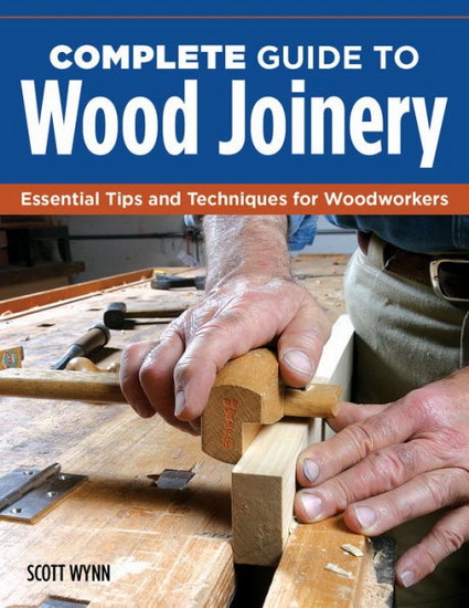 Complete Guide to Wood Joinery - SCOTT WYNN