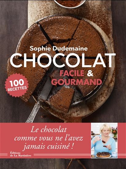 Chocolat facile & gourmand : 100 recettes - SOPHIE DUDEMAINE
