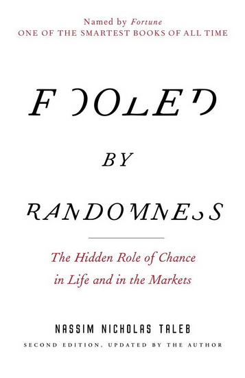 Fooled by Randomness : The Hidden Role of Chance in Life and in the Markets - NASSIM NICHOLAS TALEB