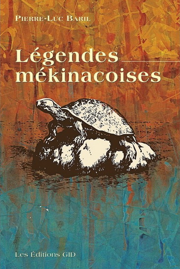 Légendes Mékinacoises - PIERRE-LUC BARIL